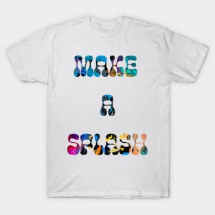 make a splash T-Shirt